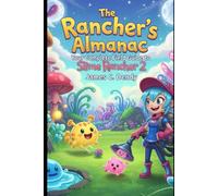 The Rancher's Almanac: Your Complete Field Guide to Slime Rancher 2