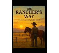THE RANCHER'S WAY: Stories Inspired by Ralph Moody
