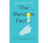 The Random Factor: How Chance and Luck Profoundly Shape Our Lives and the World around Us