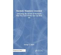 The Random Numbers Unveiled: The Secrets of Numbers That You Can't Predict but Can Rely On