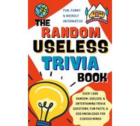 The Random Useless Trivia Book: Over 1,500 Random, Useless, and Entertaining Trivia Questions, Fun Facts, and Odd Knowledge for Curious Minds (365 Awesome Random Useless Facts)