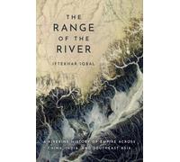 The Range of the River : A Riverine History of Empire Across China, India, and Southeast Asia