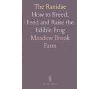 The Ranidae: How to Breed, Feed and Raise the Edible Frog