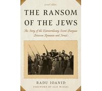 The Ransom of the Jews: The Story of the Extraordinary Secret Bargain Between Romania and Israel
