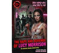The Rape and Revenge of Lucy Morrison: An extreme, bloody violent story