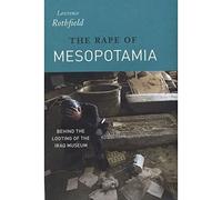 The Rape of Mesopotamia - Behind the Looting of the Iraq Museum