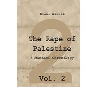 The Rape of Palestine: A Mandate Chronology - Vol. 2:Vol.2