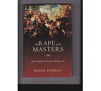 The Rape of the Masters: How Political Correctness Sabotages Art