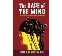 The Rape of the Mind: The Psychology of Thought Control and Menticide