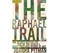 The Raphael Trail: The Secret History of One of the World's Most Precious Works of Art