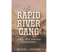 The Rapid River Gang: Idaho's Most Notorious Counterfeiters
