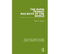 The Rapid Transit Railways of the World (Routledge Library Edtions: Global Transport Planning)