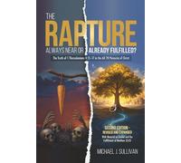 The Rapture: Always Near or Already Fulfilled?: Second Edition - Revised and Expanded | With Material on Daniel and the Fulfillment of Matthew 23-25
