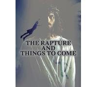 The Rapture and Things to Come
