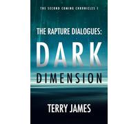 The Rapture Dialogues: Dark Dimension: 1 (Second Coming Chronicles)