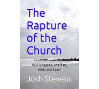 The Rapture of the Church: Will it happen, and if so, when and how? (Bible Study Helps)