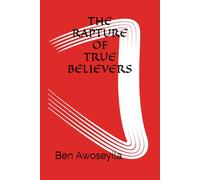 THE RAPTURE OF TRUE BELIEVERS (Revelation and the End Times Booklet)