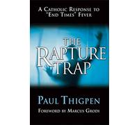 The Rapture Trap: A Catholic Response to "End Times" Fever