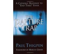 The Rapture Trap: A Catholic Response to "End Times" Fever by Paul Thigpen (1-Oct-2001) Paperback