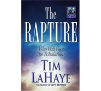 The Rapture: Who Will Face the Tribulation (Tim LaHaye Prophecy Library)