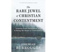 The Rare Jewel of Christian Contentment: Lessons from Philippians 4:11 to Bring the Heart to Contentment [Updated and Annotated]