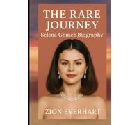 The Rare Journey: Selena Gomez biography