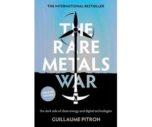 The Rare Metals War: the dark side of clean energy and digital technologies by G