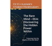 The Rare Mind - EKA: Discovering the Hidden Power Within: "A Journey into the Depths of the EKA Mind"