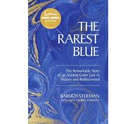 The Rarest Blue: The Remarkable Story of an Ancient Color Lost to History and Rediscovered