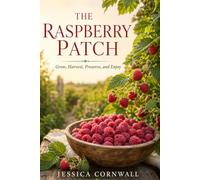 The Raspberry Patch: Grow, Harvest, Preserve, and Enjoy (Grow Food Anywhere Series)