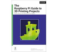 The Raspberry Pi Guide to 3D Printing Projects: Digital design and fabrication for makers