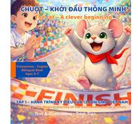 The Rat - A Clever Beginning: Chuột - Khởi Đầu Thông Minh (Vietnamese - English Bilingual Book Ages 3-7) (The Magical Journey of the Vietnamese Zodiac Animals)