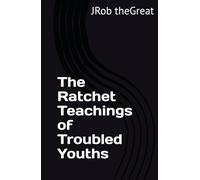 The Ratchet Teachings of Troubled Youths