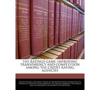 The Ratings Game: Improving Transparency and Competition Among the Credit Rating Agencies
