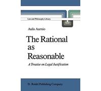 The Rational as Reasonable: A Treatise on Legal Justification: 4 (Law and Philosophy Library, 4)