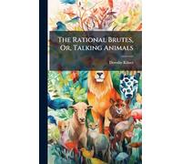 The Rational Brutes, Or, Talking Animals