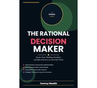 The Rational Decision Maker: Master Clear Thinking, Discipline, and Risk Control in an Uncertain World (The Discipline & Decision-Making Series)
