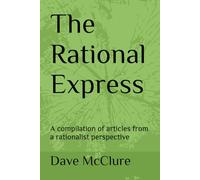 The Rational Express: A compilation of articles from a rationalist perspective
