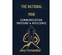 The Rational Man: Communication, Pressure & Resilience
