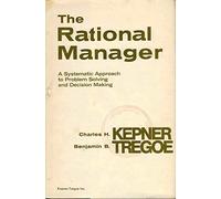 The Rational Manager: A Systematic Approach to Problem Solving and Decision Making