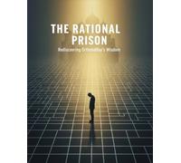 The Rational Prison: Rediscovering Orthodoxy'S Wisdom