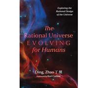 The Rational Universe Evolving for Humans: Exploring the Rational Design of the Universe