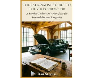 The Rationalist’s Guide to the Volvo 740 & 940: A Scholar-Technician's Manifesto for Stewardship and Longevity