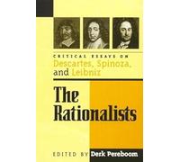 The Rationalists: Critical Essays on Descartes, Spinoza, and Leibniz (Critical Essays on the Classics Series)
