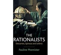 The Rationalists: Descartes, Spinoza and Leibniz
