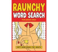 The Raunchy Word Search Book: Dirty Word Search for Adults: A Funny and Naughty Large Print Puzzle Book - Perfect Gag Gift for Grown-Ups