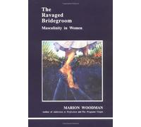 The Ravaged Bridegroom: Masculinity in Women (Studies in Jungian Psychology By Jungian Analysts) by Woodman, Marion (1990) Paperback