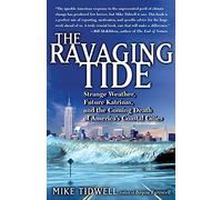 The Ravaging Tide: Strange Weather, Future Katrinas, and the Coming Death of America's Coastal Cities