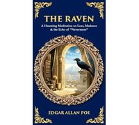 The Raven: A Haunting Meditation on Loss, Madness & the Echo of "Nevermore" (Deluxe Hardbound Edition): 595 (Library of Alexandria)