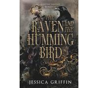 The Raven and the Hummingbird: A Gothic Fantasy Romance (Shattered Immortals)